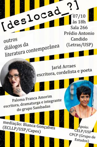 Deslocada: outros diálogos da literatura contemporânea, com Jarid Arraes, escritora, cordelista e poeta. E Paloma Franca Amorim, escritora, dramaturga e integrante do grupo Sambadas, com mediação de Bianca Gonçalves.